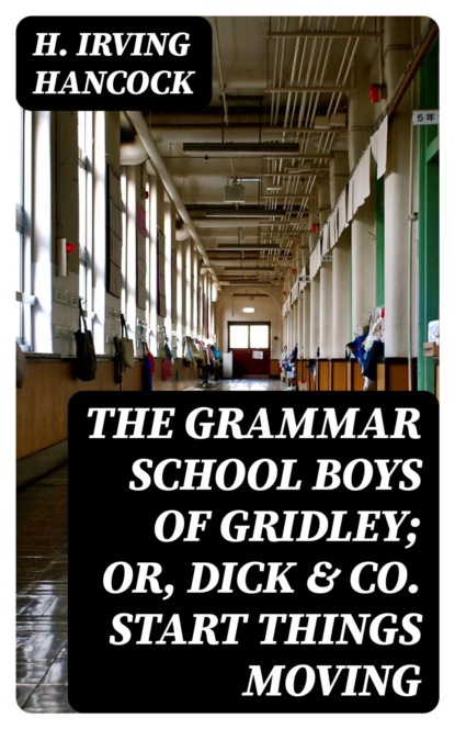 The Grammar School Boys of Gridley; or, Dick & Co. Start Things Moving