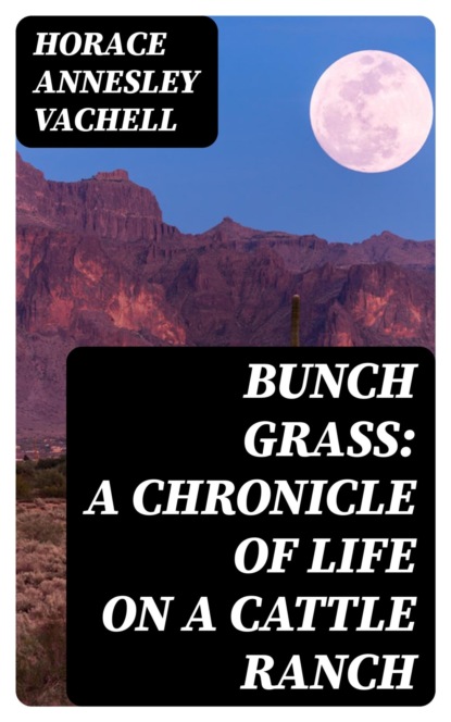 Bunch Grass: A Chronicle of Life on a Cattle Ranch