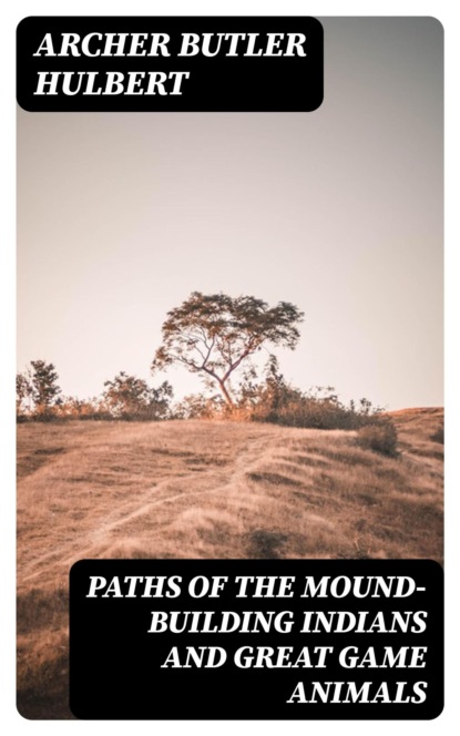 Paths of the Mound-Building Indians and Great Game Animals