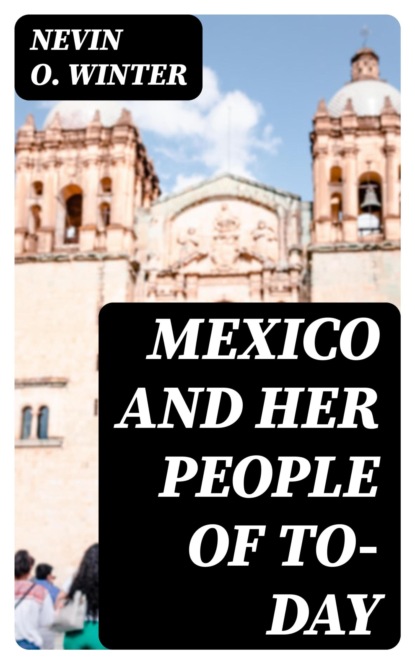 Mexico and Her People of To-day