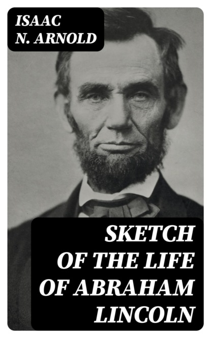 Sketch of the life of Abraham Lincoln