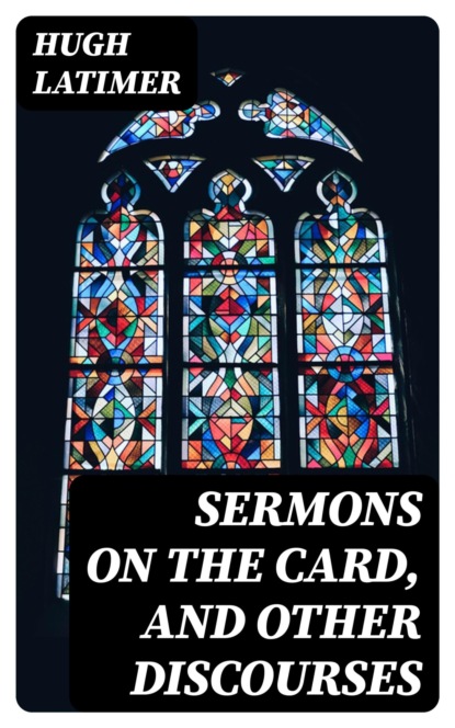 Sermons on the Card, and Other Discourses