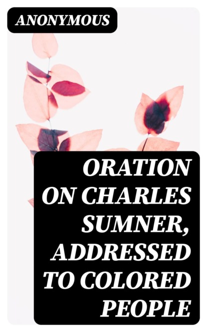 Oration on Charles Sumner, Addressed to Colored People