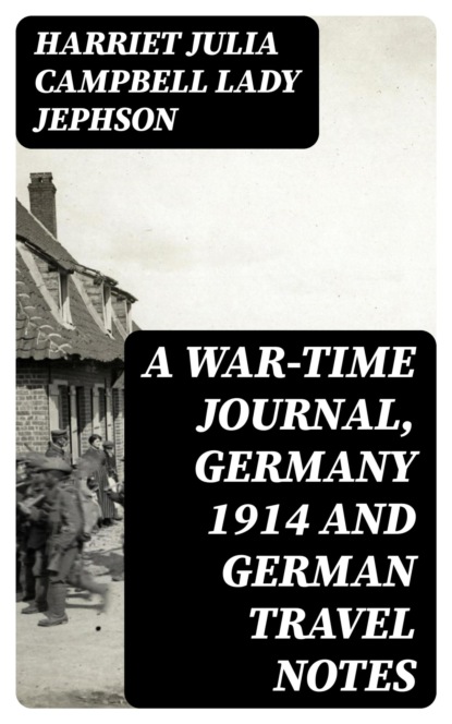 A War-time Journal, Germany 1914 and German Travel Notes