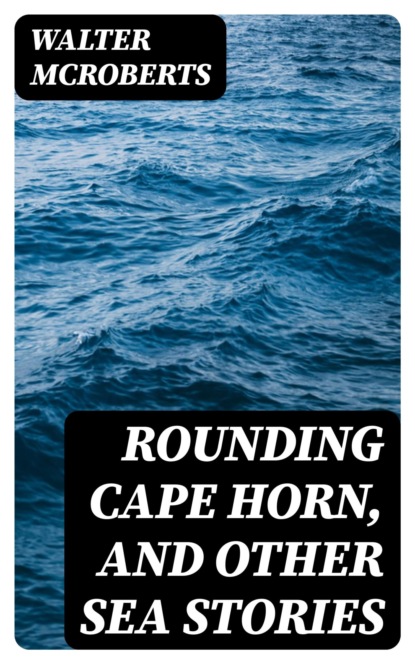 Rounding Cape Horn, and Other Sea Stories