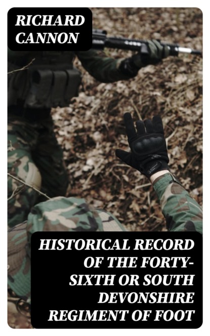 Historical Record of the Forty-sixth or South Devonshire Regiment of Foot