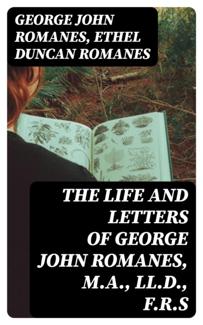 The Life and Letters of George John Romanes, M.A., LL.D., F.R.S