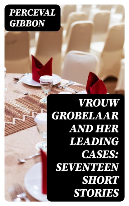 Vrouw Grobelaar and Her Leading Cases: Seventeen Short Stories