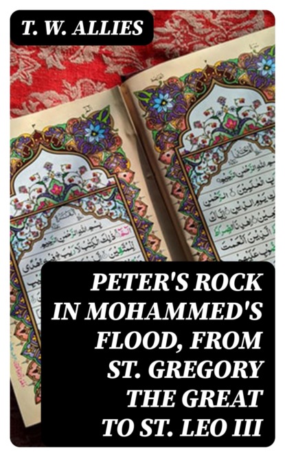 Peter's Rock in Mohammed's Flood, from St. Gregory the Great to St. Leo III