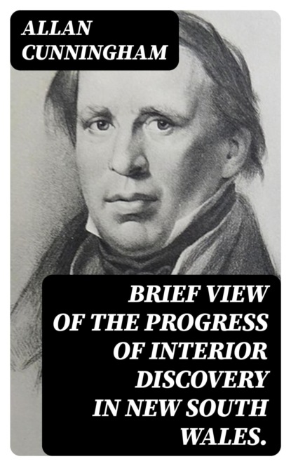 Brief View of the Progress of Interior Discovery in New South Wales.