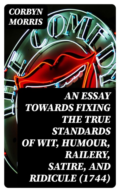 An Essay towards Fixing the True Standards of Wit, Humour, Railery, Satire, and Ridicule (1744)