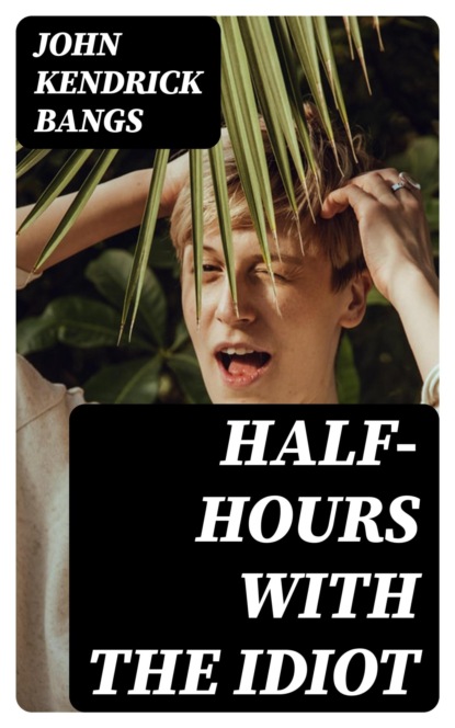 Half-Hours with the Idiot