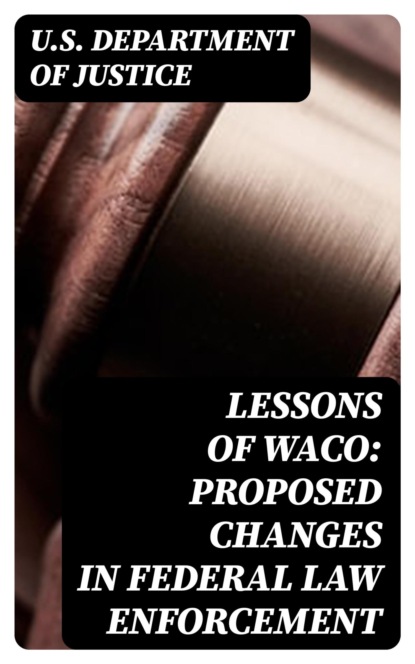 Lessons of Waco: Proposed changes in Federal Law Enforcement