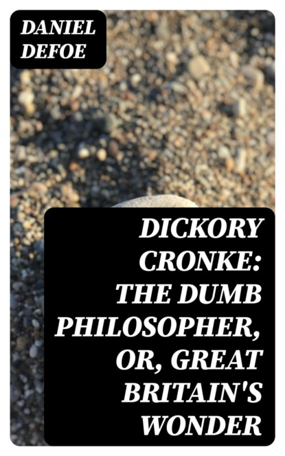 Dickory Cronke: The Dumb Philosopher, or, Great Britain's Wonder