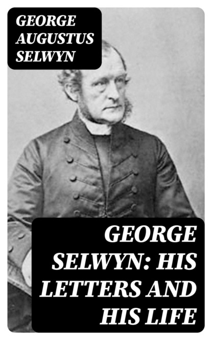 George Selwyn: His Letters and His Life