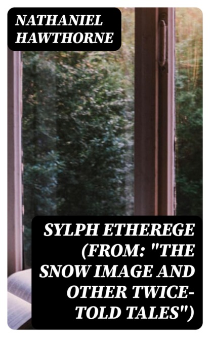 Sylph Etherege (From: "The Snow Image and Other Twice-Told Tales")