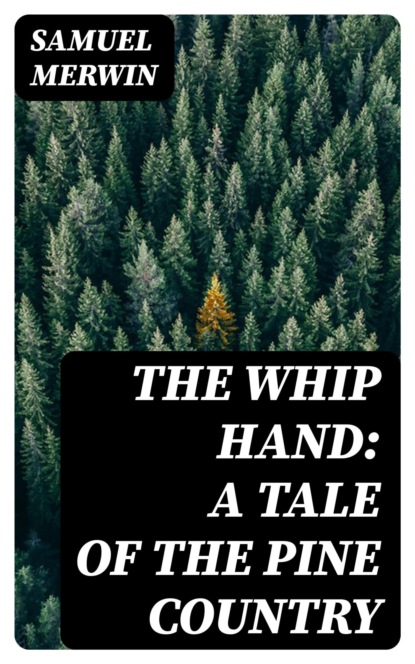 The Whip Hand: A Tale of the Pine Country