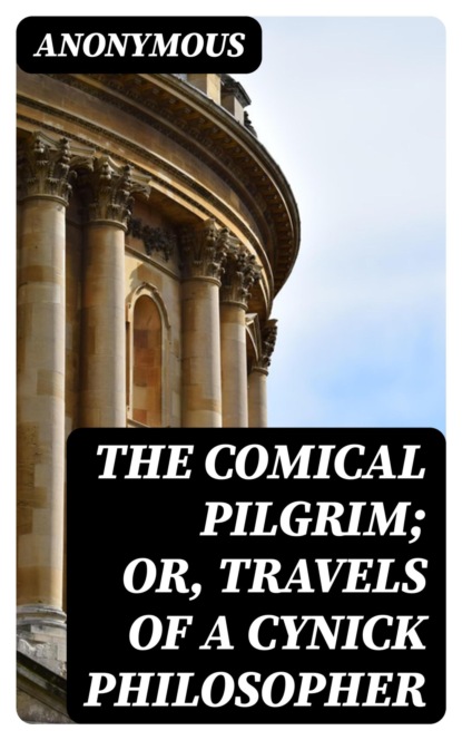 The Comical Pilgrim; or, Travels of a Cynick Philosopher