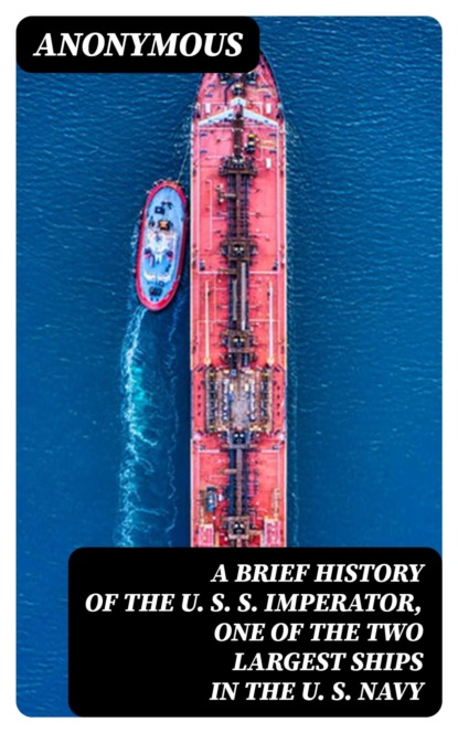 A Brief History of the U. S. S. Imperator, One of the Two Largest Ships in the U. S. Navy