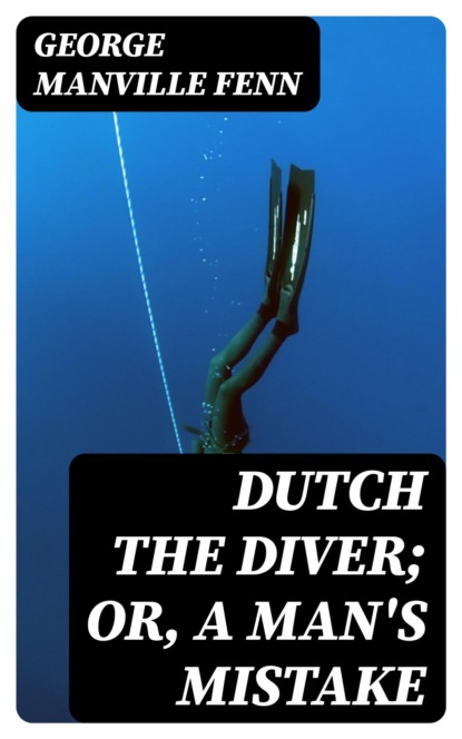 Dutch the Diver; Or, A Man's Mistake