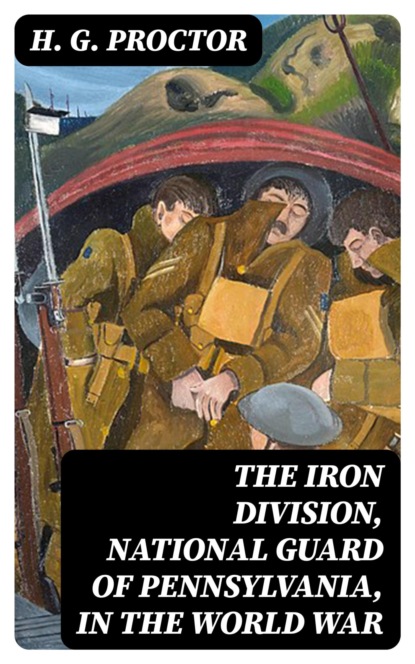 The Iron Division, National Guard of Pennsylvania, in the World War