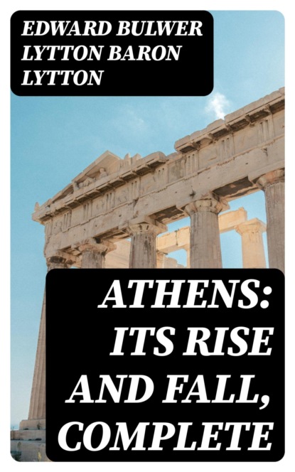 Athens: Its Rise and Fall, Complete