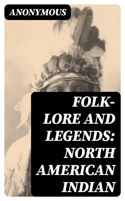 Folk-Lore and Legends: North American Indian