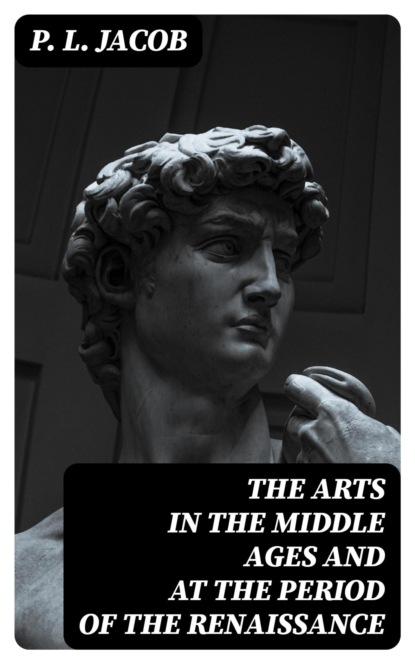 The Arts in the Middle Ages and at the Period of the Renaissance