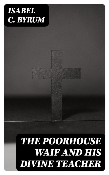 The Poorhouse Waif and His Divine Teacher