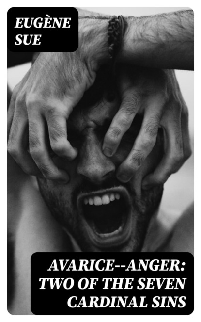 Avarice--Anger: Two of the Seven Cardinal Sins