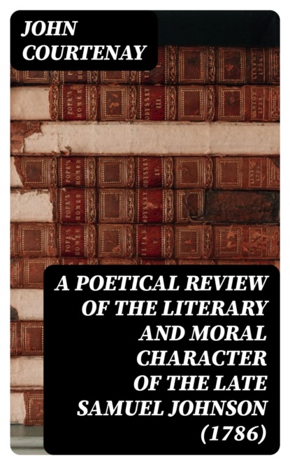 A Poetical Review of the Literary and Moral Character of the late Samuel Johnson (1786)