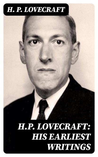 H.P. Lovecraft: His Earliest Writings