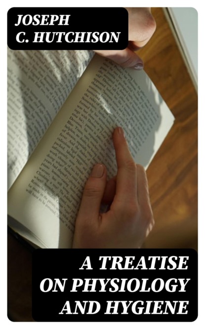 A Treatise on Physiology and Hygiene