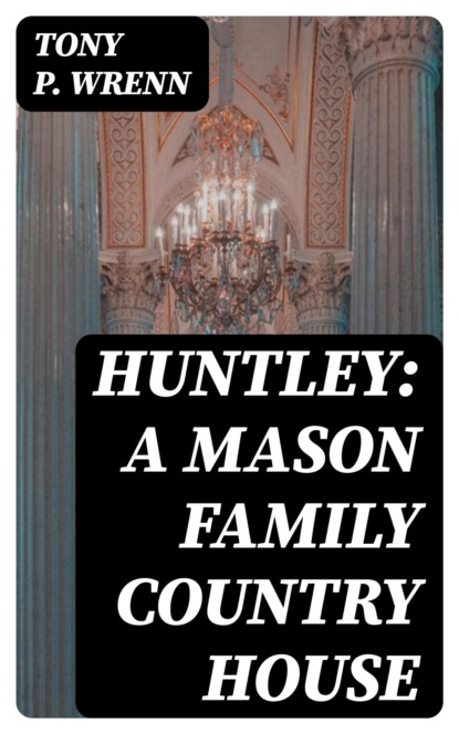 Huntley: A Mason Family Country House