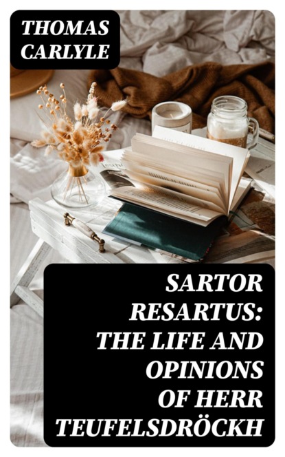Sartor Resartus: The Life and Opinions of Herr Teufelsdröckh