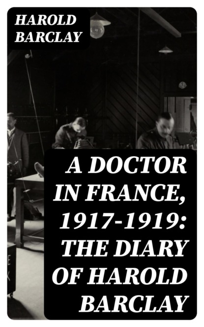 A Doctor in France, 1917-1919: The Diary of Harold Barclay