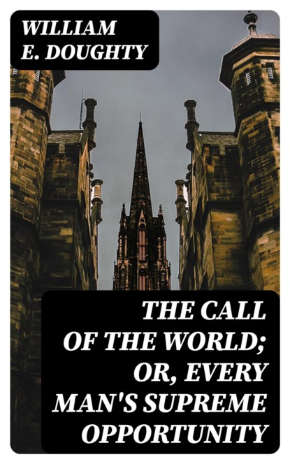 The Call of the World; or, Every Man's Supreme Opportunity