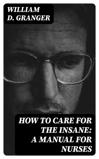 How to Care for the Insane: A Manual for Nurses