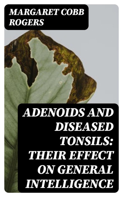 Adenoids and Diseased Tonsils: Their Effect on General Intelligence
