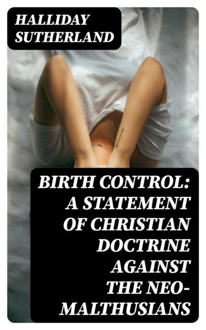 Birth Control: A Statement of Christian Doctrine against the Neo-Malthusians