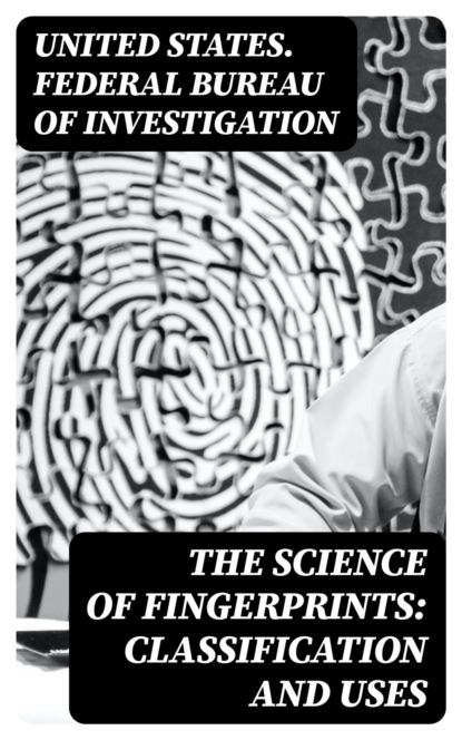 The Science of Fingerprints: Classification and Uses