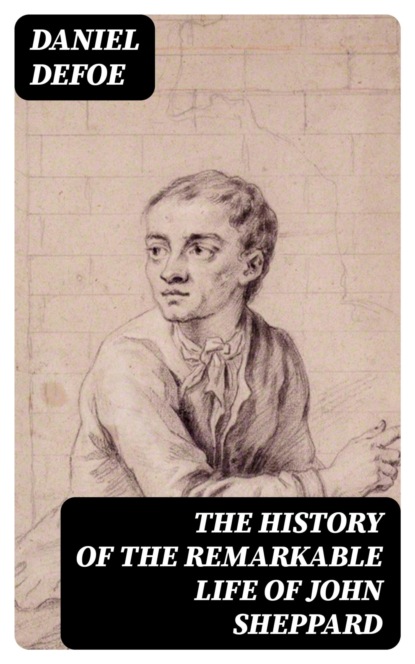 The History of the Remarkable Life of John Sheppard