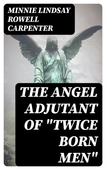 The Angel Adjutant of "Twice Born Men"