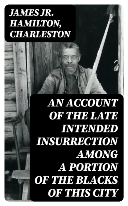 An Account of the Late Intended Insurrection among a Portion of the Blacks of this City