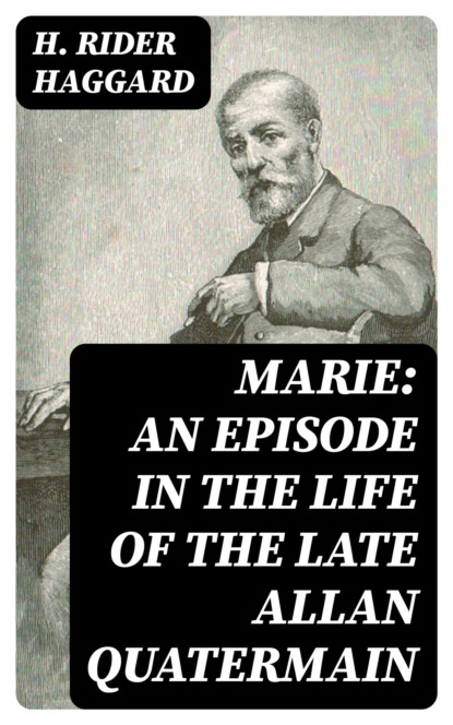 Marie: An Episode in the Life of the Late Allan Quatermain