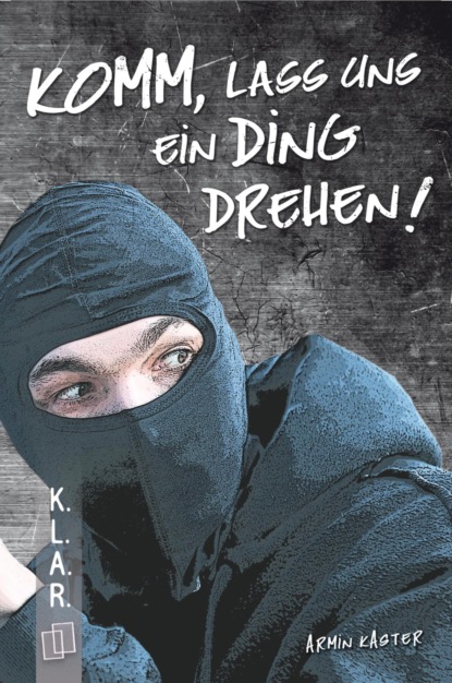 K.L.A.R. Taschenbuch: Komm, lass uns ein Ding drehen!