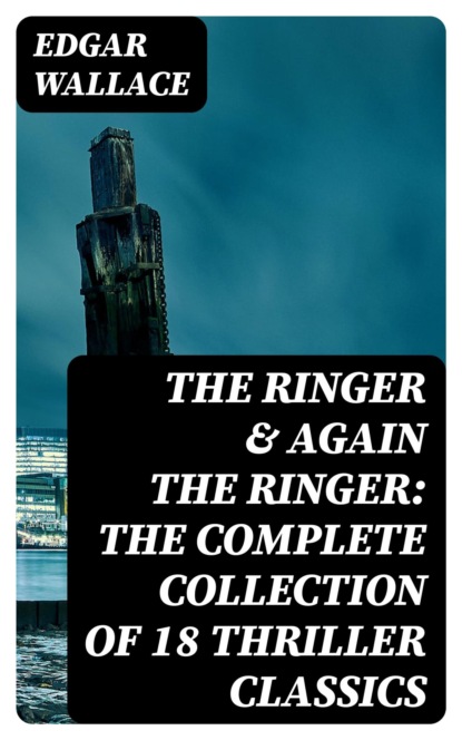 The Ringer & Again the Ringer: The Complete Collection of 18 Thriller Classics