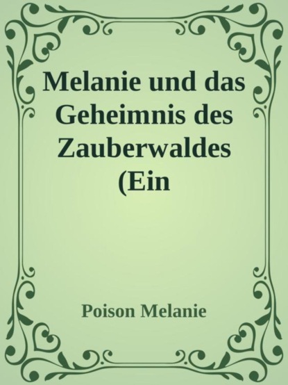 Melanie und das Geheimnis des Zauberwaldes (Ein Kinderbuch)