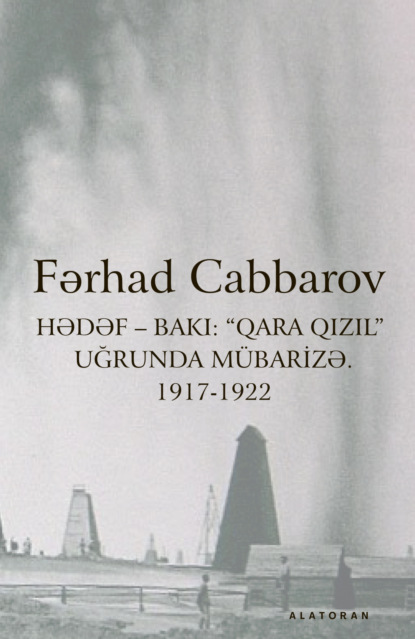 

Hədəf – Bakı: “Qara qızıl” Uğrunda Mbarizə. 1917-1922