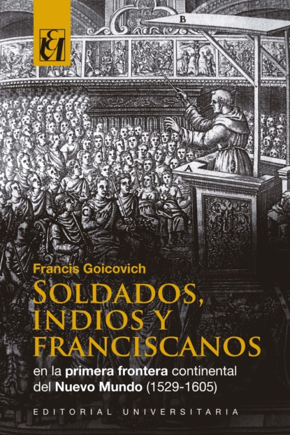 Soldados, indios y franciscanos en la primera frontera continental del nuevo mundo (1529-1605)